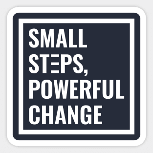 Small Steps, Powerful Change Sticker